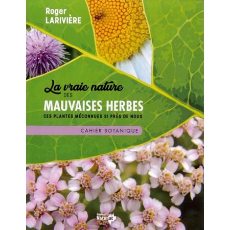 La vraie nature des mauvaises herbes : Cahier botanique