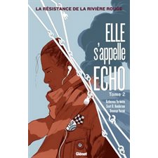 Elle s'appelle ECHO T.02 : La résistance de la rivière rouge : Bande dessinée